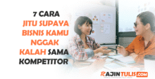 Cara Jitu Supaya Bisnis Kamu Nggak Kalah Sama Kompetitor